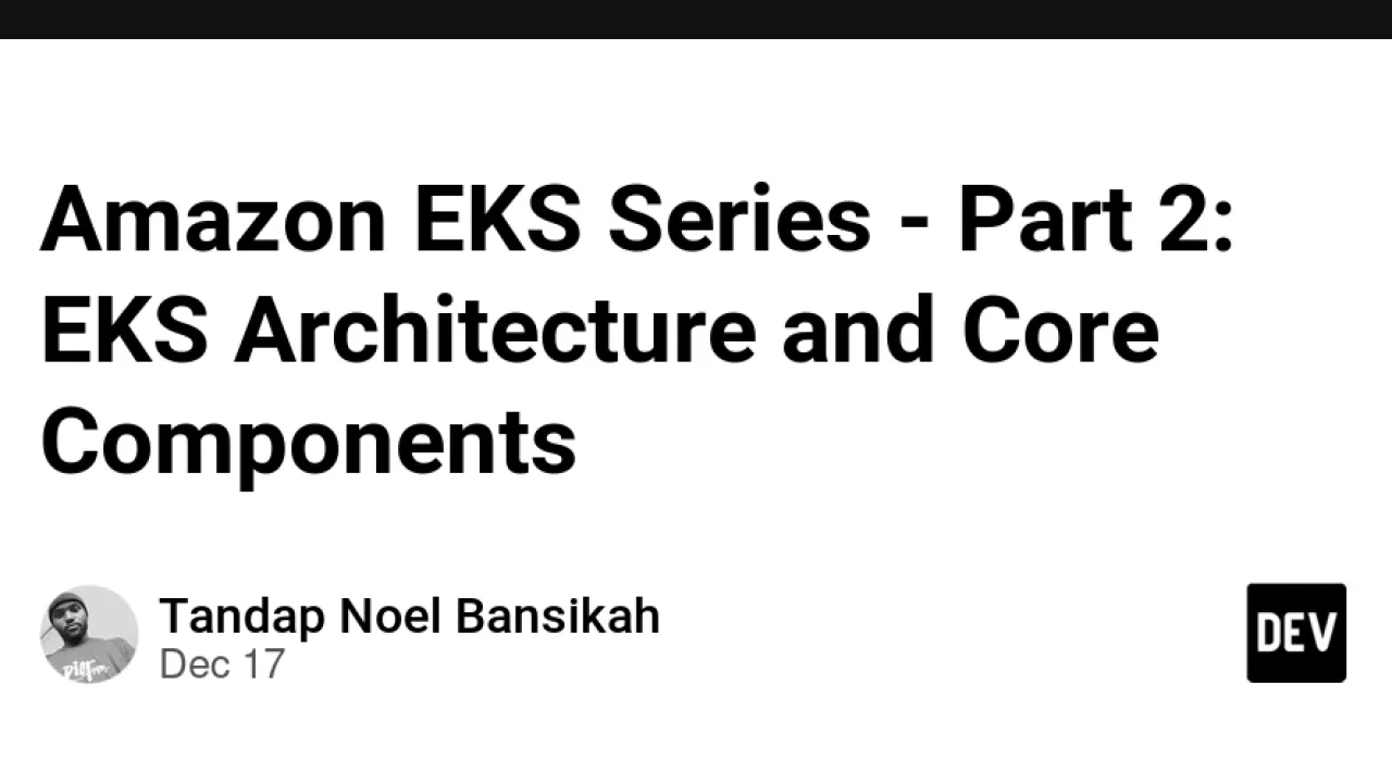 Amazon EKS: Deep Dive into Architecture