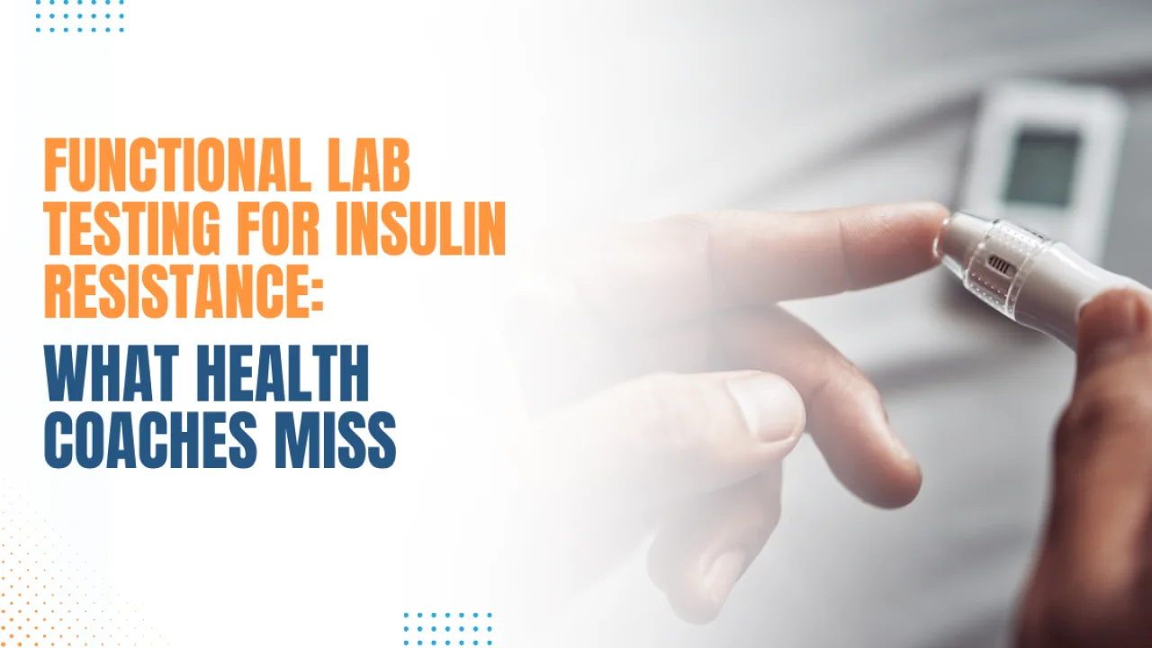 Insulin Resistance: Functional Labs Health Coaches Miss